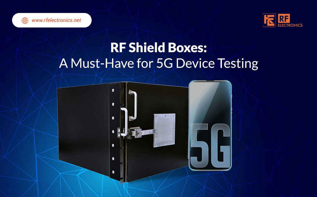 RF Shield Boxes - A Must-Have for 5G Device Testing