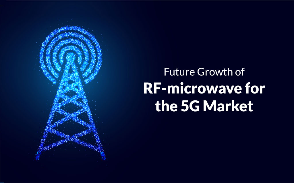 Future Growth of RF-microwave for the 5G Market
