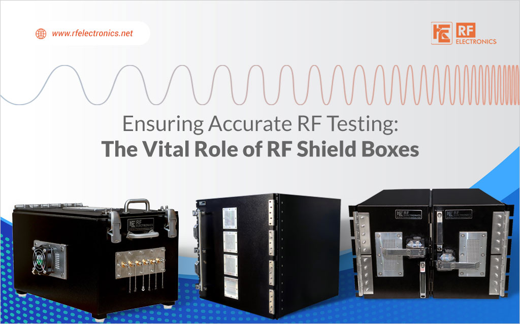 Ensuring Accurate RF Testing - The Vital Role of RF Shield Boxes