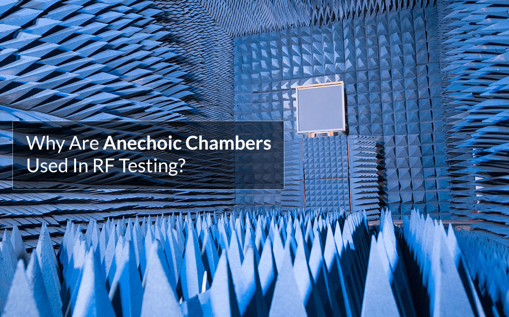 Why Are Anechoic Chambers Used In RF Testing?