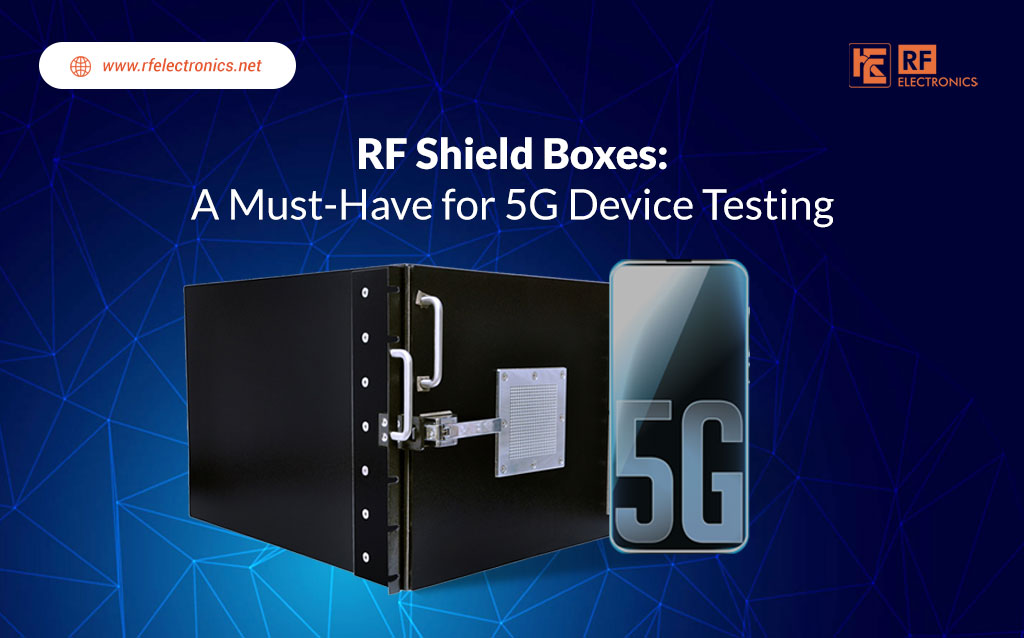 RF Shield Boxes - A Must-Have for 5G Device Testing