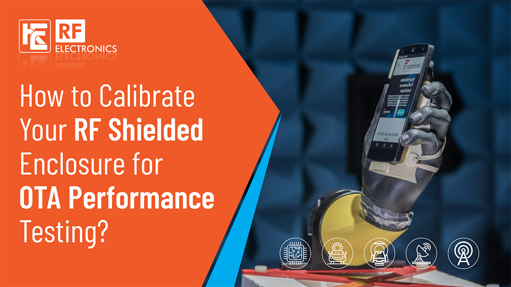 How to Calibrate Your RF Shielded Enclosure for OTA Performance Testing?
