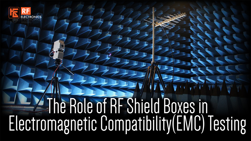 The Role of RF Shield Boxes in EMC Testing - Ensuring Reliable Electronic Performance